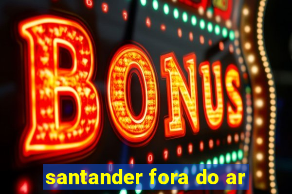 santander fora do ar